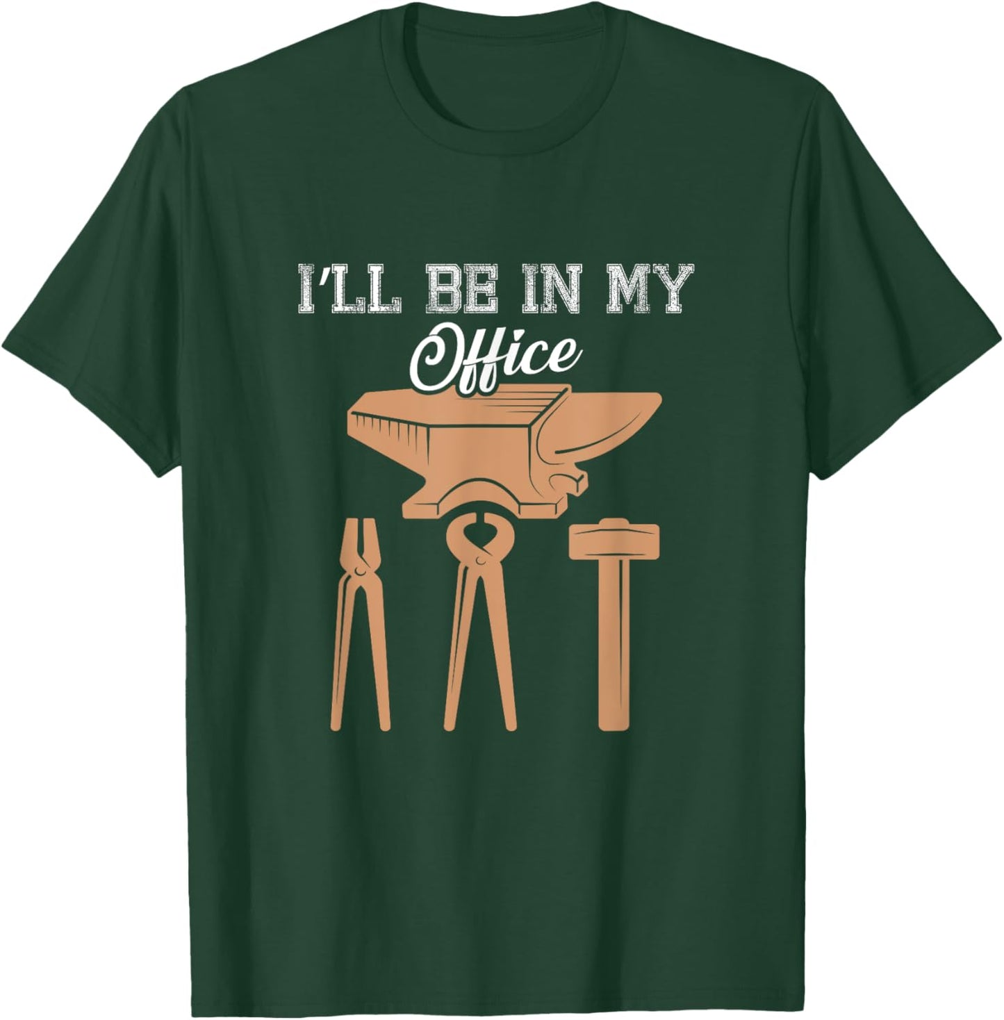 I’ll Be In My Office Blacksmith Tools Forging Fire Design T-Shirt - T-Shirt | Forest