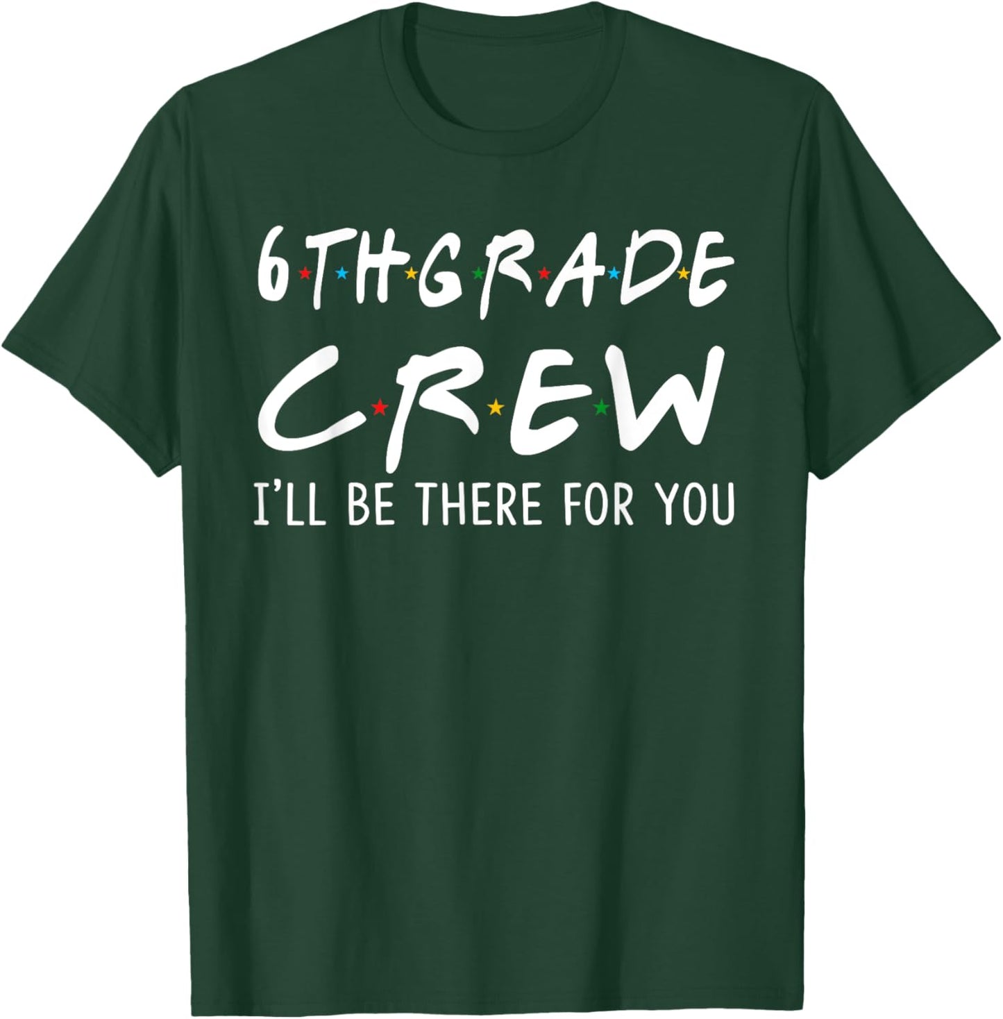 6th Grade Crew I'll Be There for You Back To School Gifts T-Shirt - T-Shirt | Forest