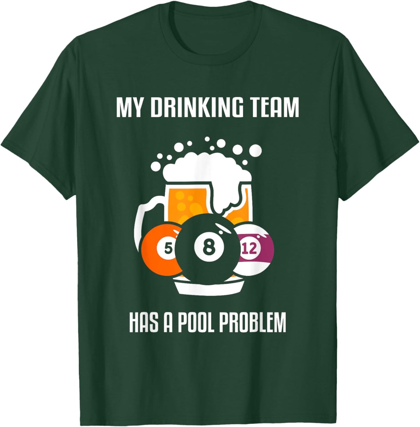 My Drinking Team Has A Pool Problem Beer Drinking Billiard T-Shirt - T-Shirt | Forest