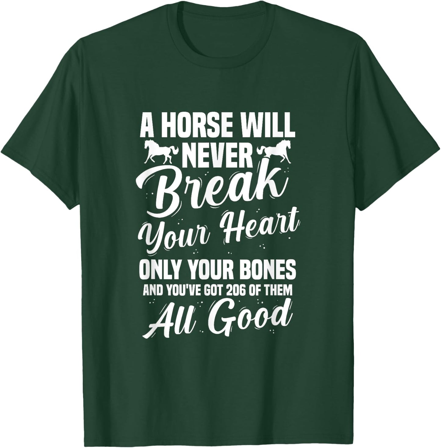 Horse Will Never Break Your Heart Only Your Bones Equestrian T-Shirt - T-Shirt | Forest