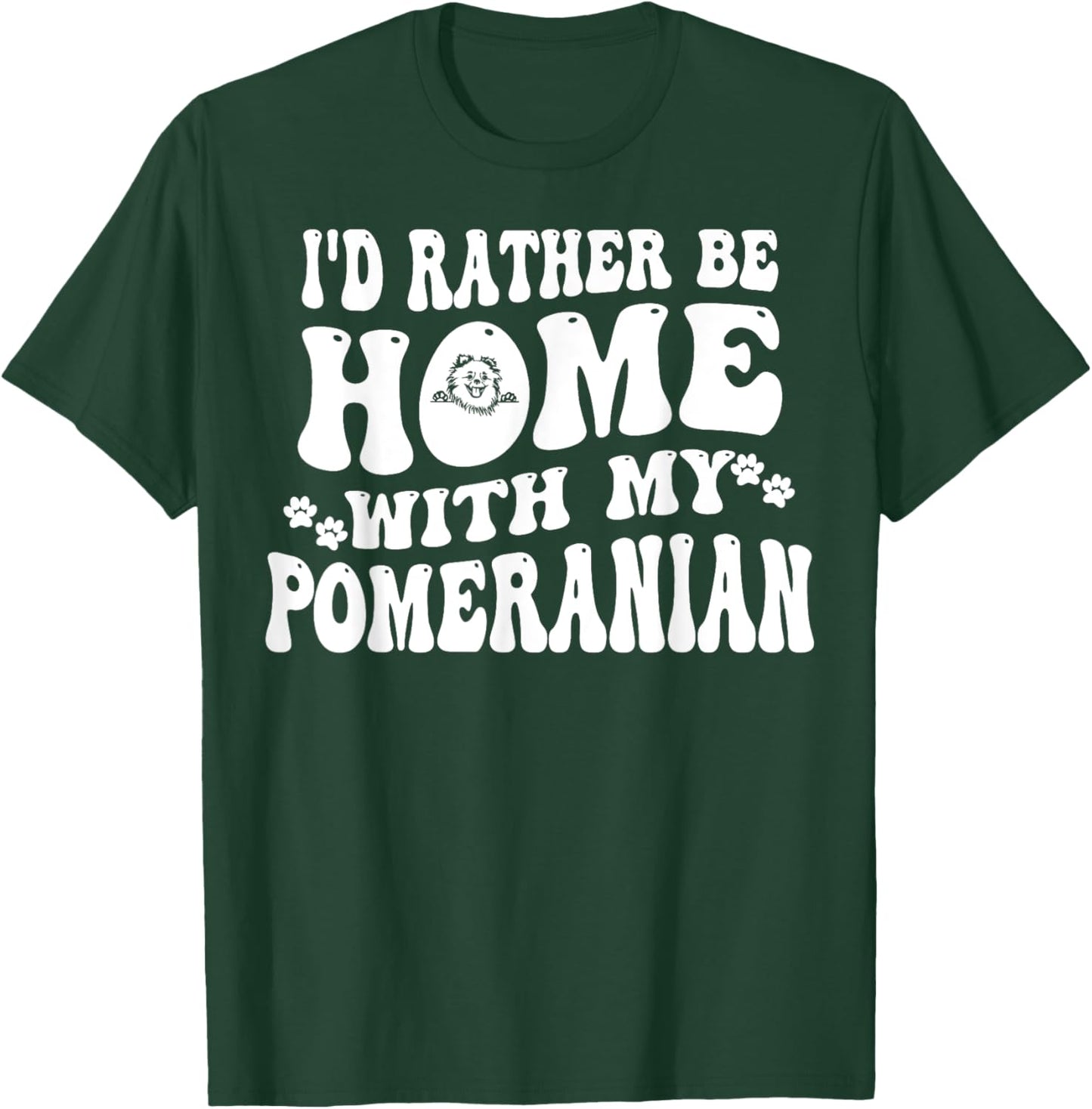 I'd Rather Be Home With My Pomeranian T-Shirt - T-Shirt | Forest