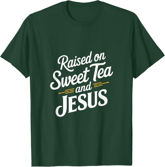 Raised on Sweet Tea and Jesus Faithful Statement T-Shirt - T-Shirt | Forest