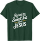 Raised on Sweet Tea and Jesus Faithful Statement T-Shirt - T-Shirt | Forest