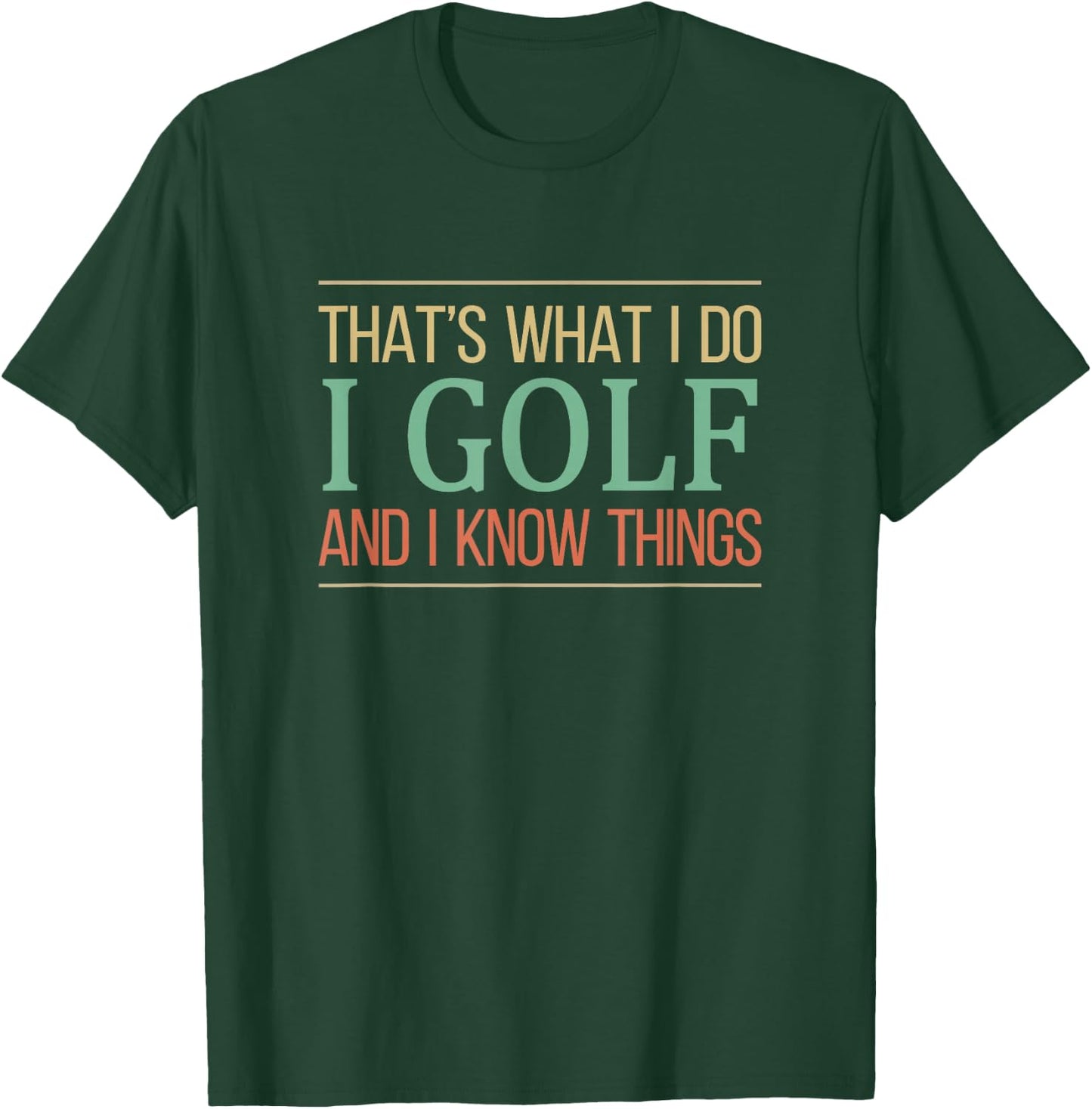 That's What I Do I Play Golf And I Know Things T-Shirt - T-Shirt | Forest