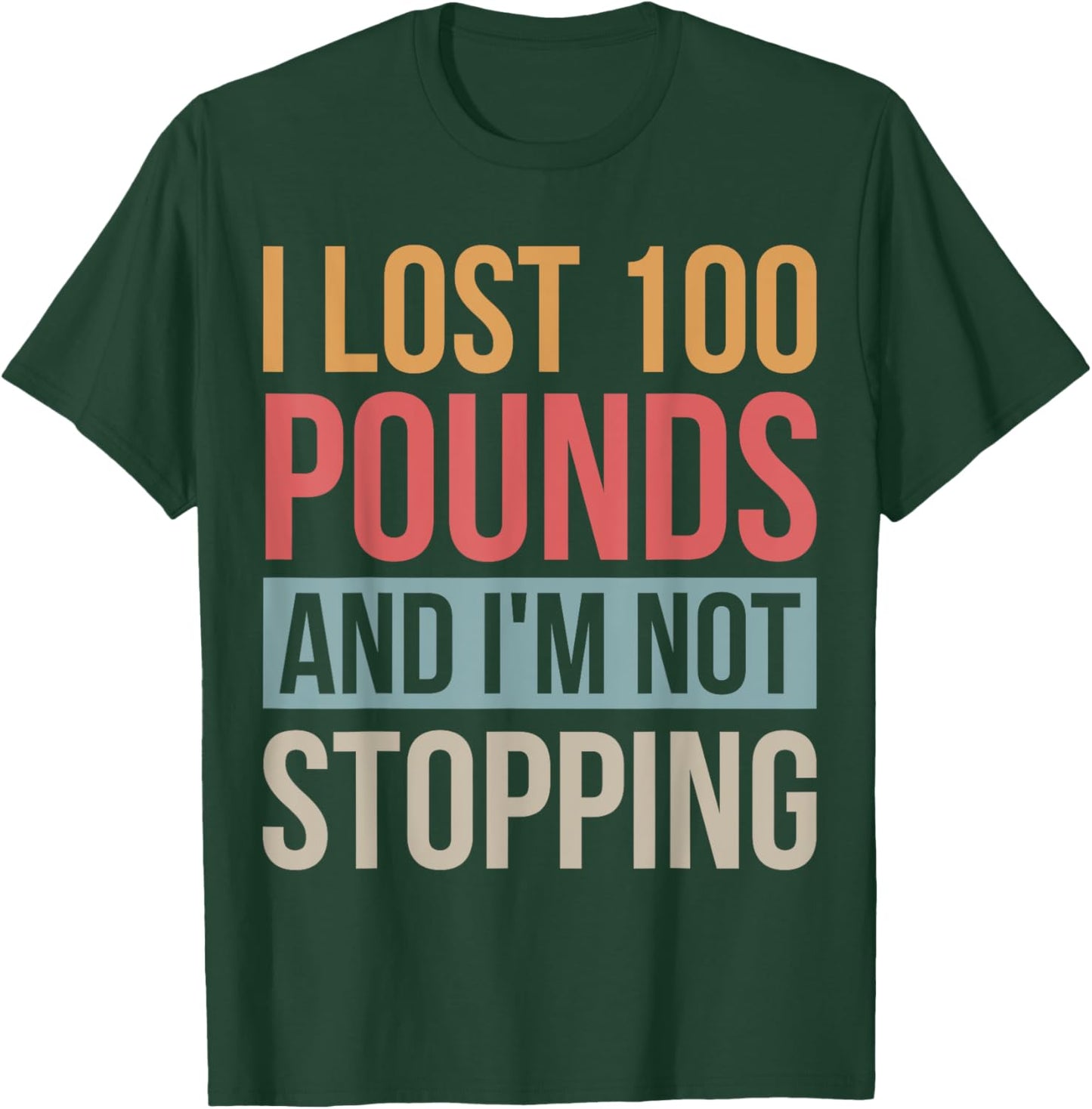 I Lost 100 Pounds And I'm Not Stopping Losing Weight T-Shirt - T-Shirt | Forest