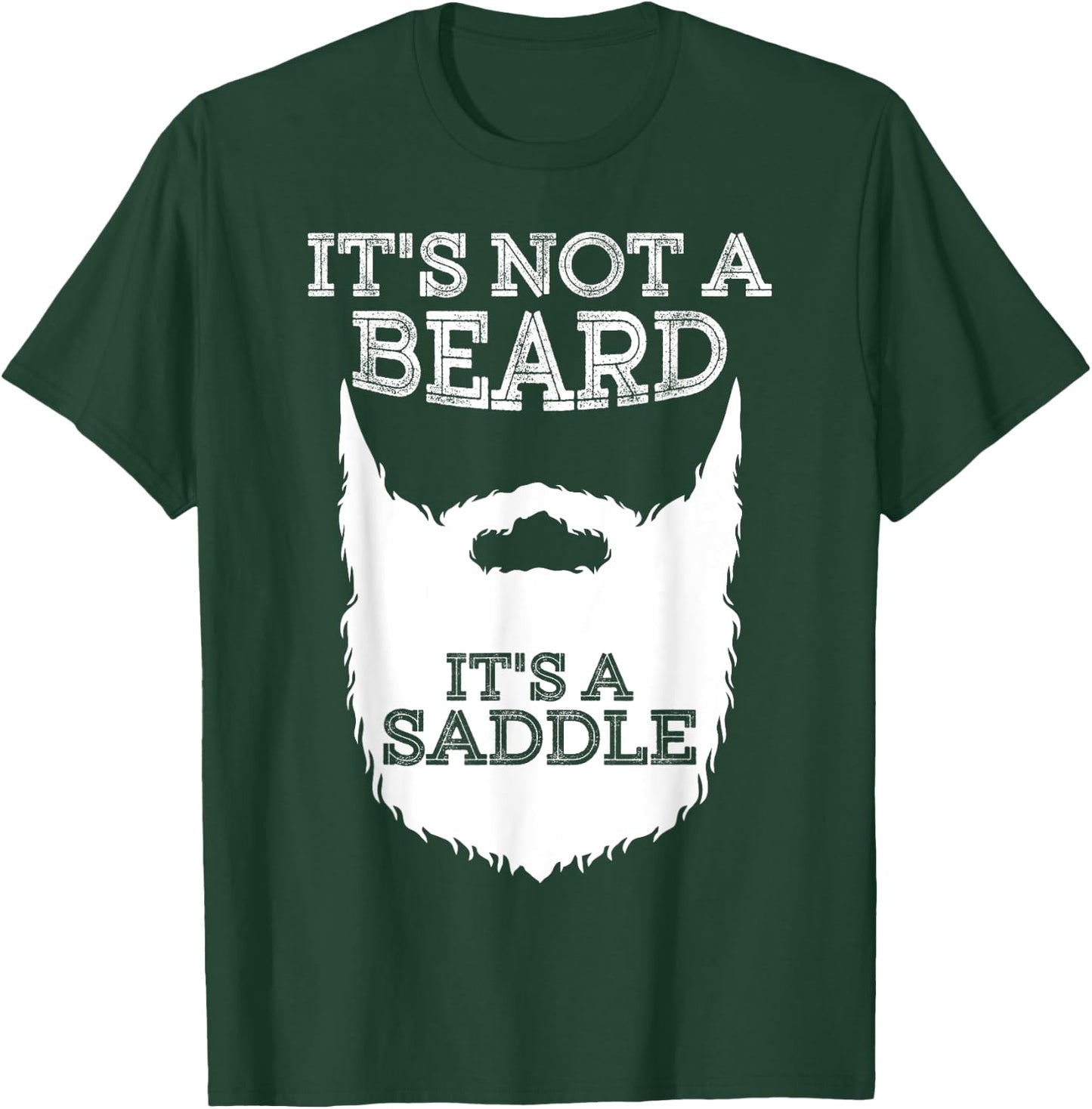 Funny It's Not A Beard It's A Saddle Gift Beard Lover T-Shirt - T-Shirt | Forest