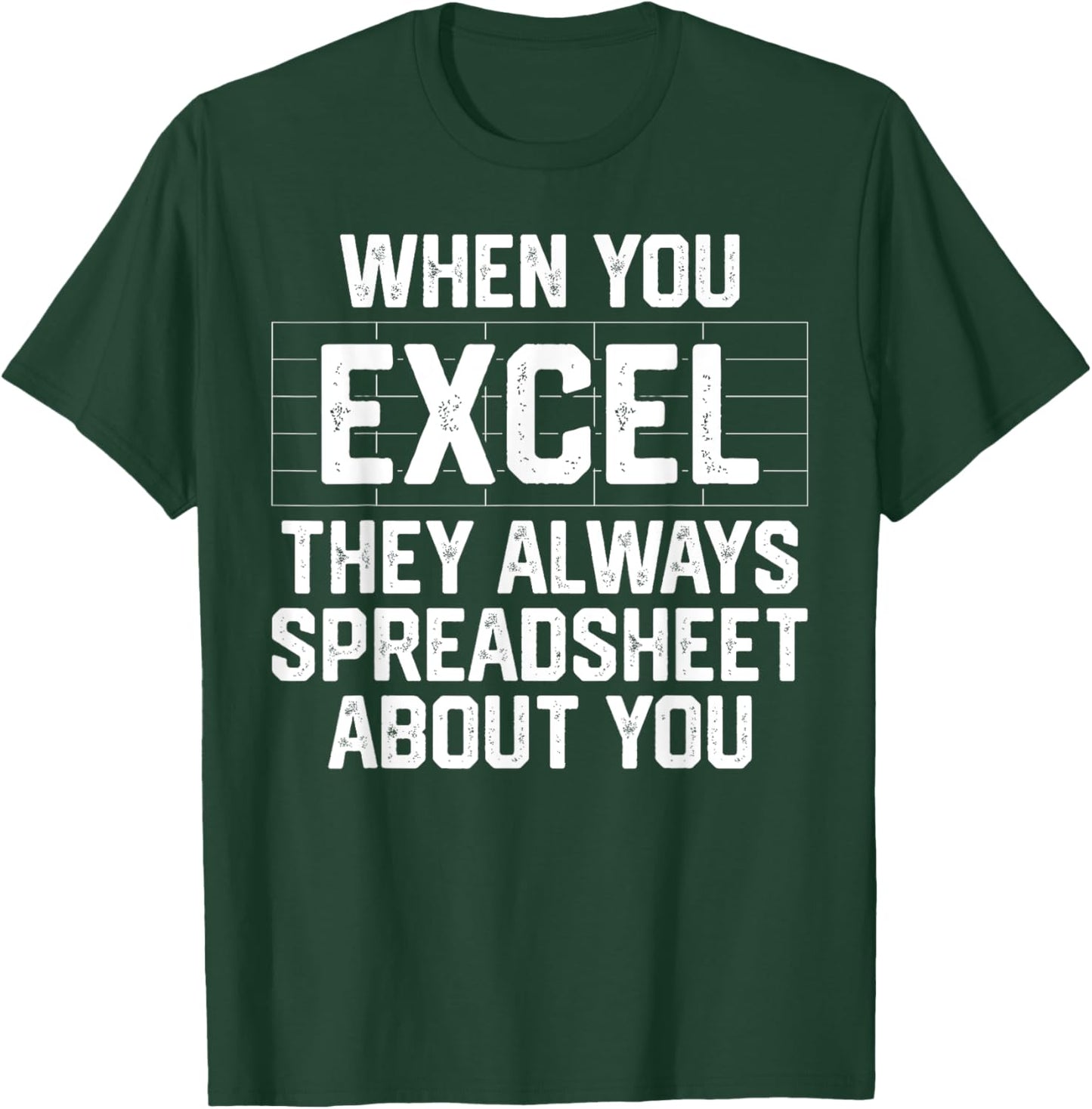 When You Excel They Always Spreadsheet About You Accounting T-Shirt - T-Shirt | Forest