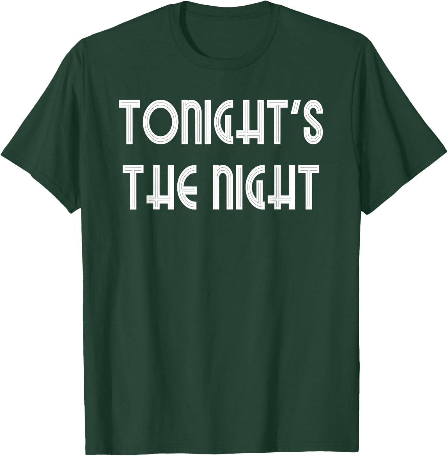 Tonight's The Night T-Shirt - T-Shirt | Forest
