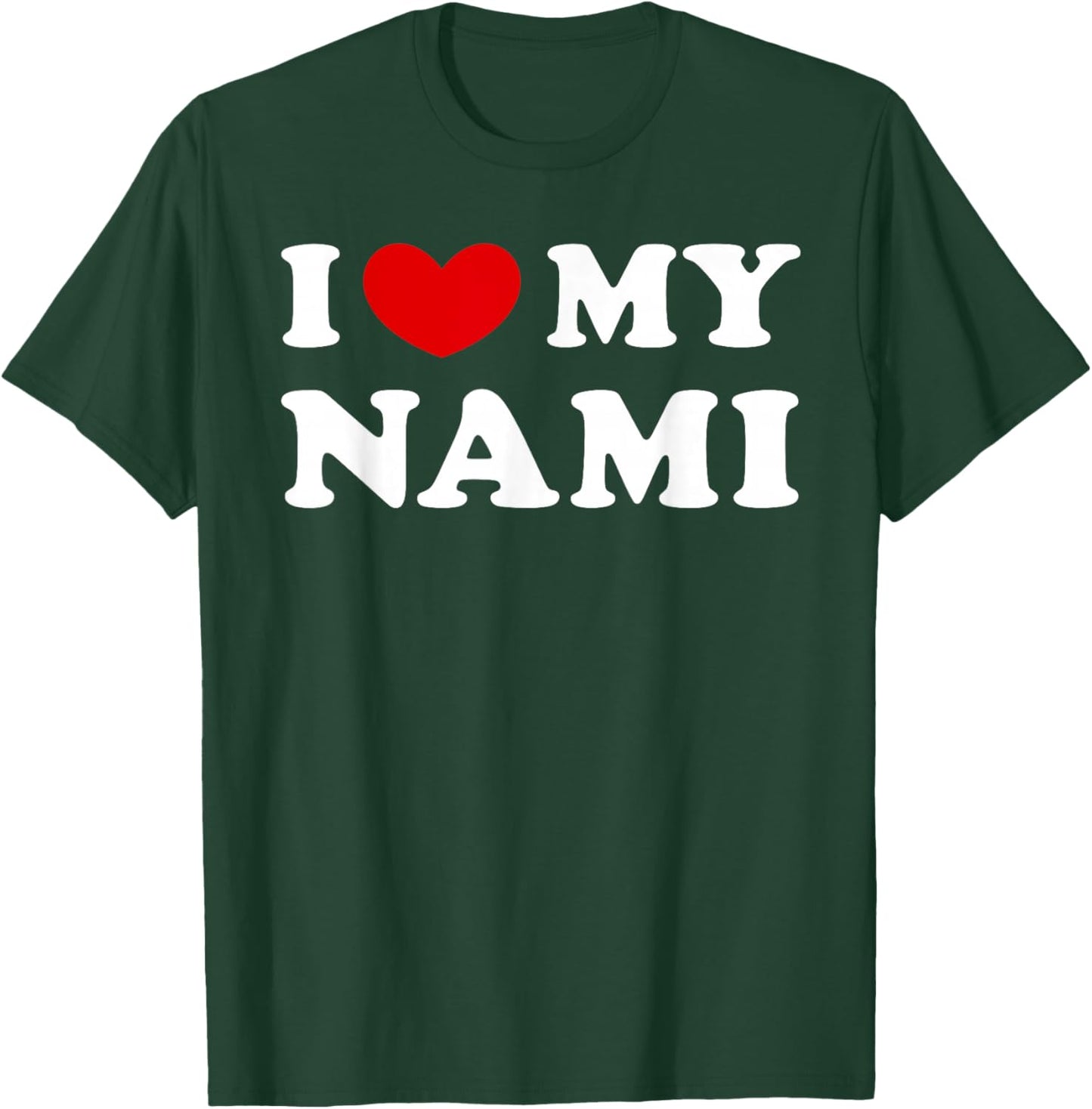 I Love My Nami, I Love My Nami T-Shirt - T-Shirt | Forest