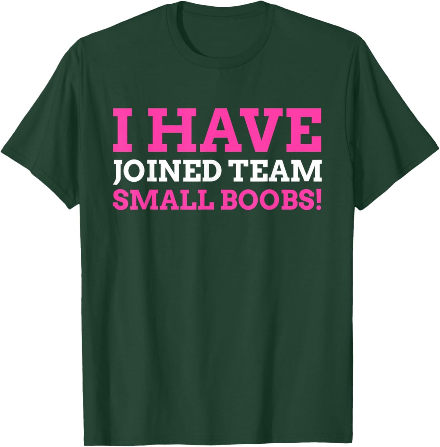 I Have Joined Team Small Boobs! Funny Breast Reduction T-Shirt - T-Shirt | Forest