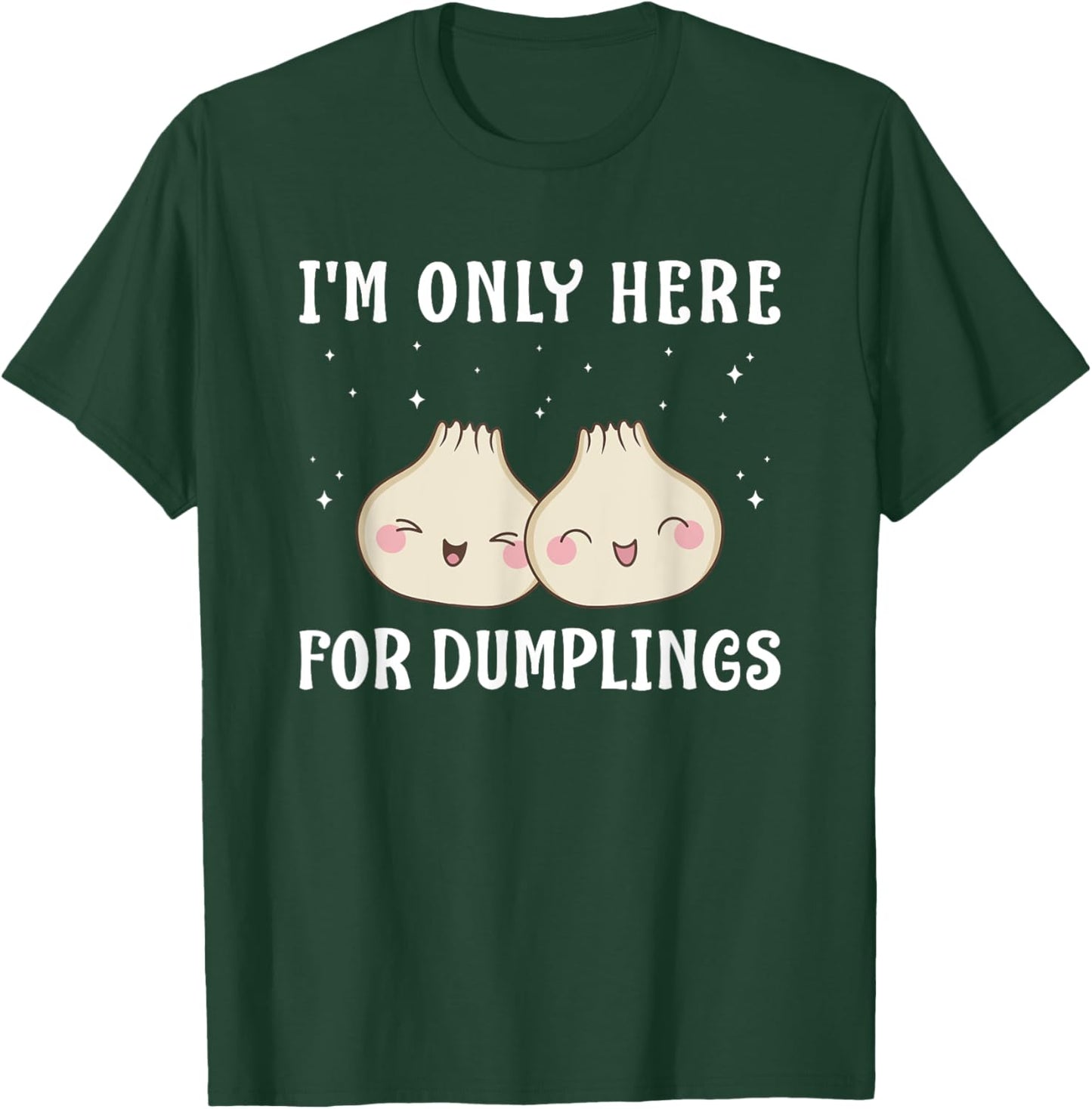 I'm Only Here For Dumplings Dim Sum Kawaii T-Shirt - T-Shirt | Forest