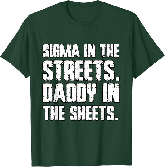 Sigma In The Streets Daddy In The Sheets Funny Cringe T-Shirt - T-Shirt | Forest