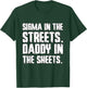 Sigma In The Streets Daddy In The Sheets Funny Cringe T-Shirt - T-Shirt | Forest