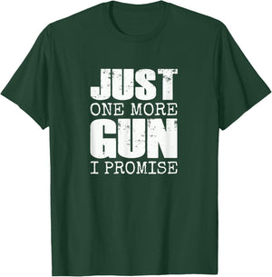 Just one more gun I promise | Funny gun lover gift T-Shirt - T-Shirt | Forest
