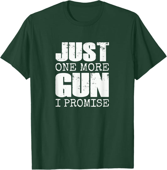 Just one more gun I promise | Funny gun lover gift T-Shirt - T-Shirt | Forest