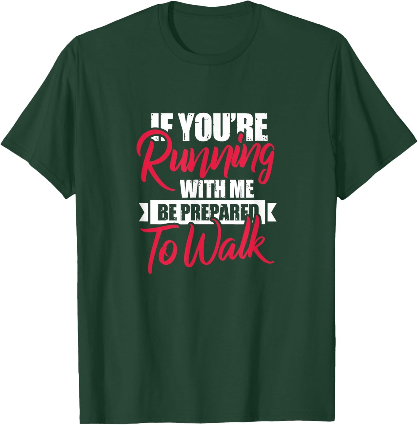 Fitness Funny If You're Running With Me Be Prepared To Walk T-Shirt - T-Shirt | Forest