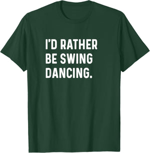 I'd Rather Be Swing Dancing - Dance Dancer Studio T-Shirt - T-Shirt | Forest