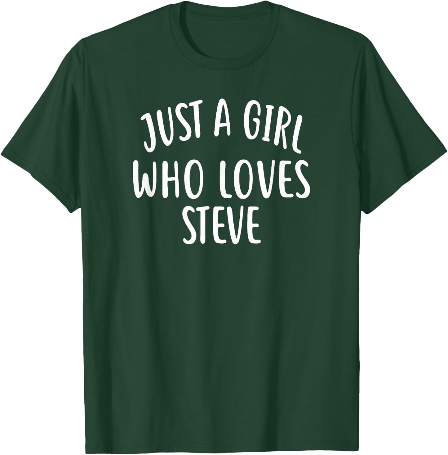 Just A Girl who loves STEVE Cute STEVE T-Shirt - T-Shirt | Forest