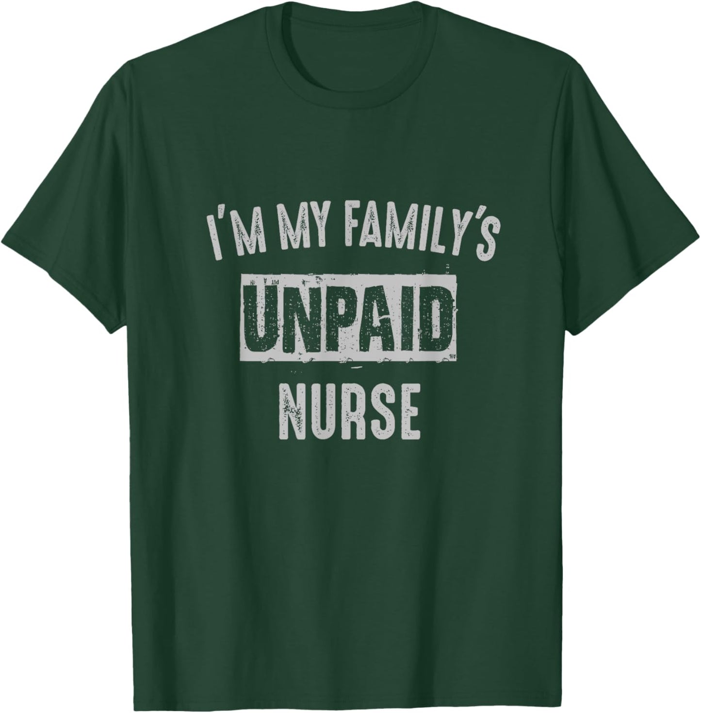 Nurse RN LPN BSN MSN APRN My family's unpaid funny T-Shirt - T-Shirt | Forest