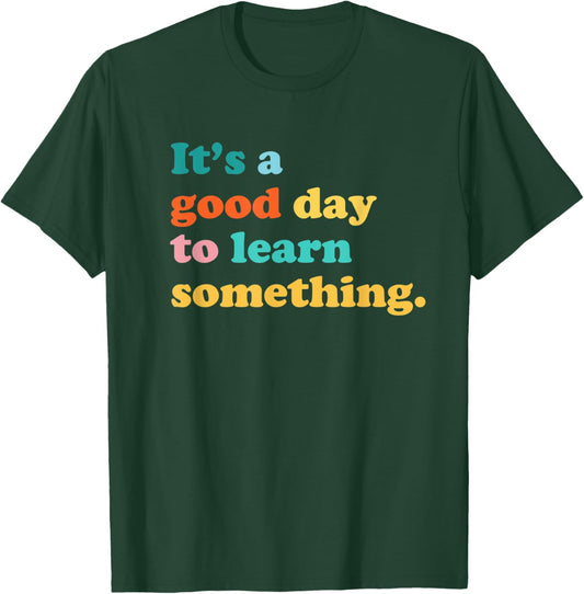 It’s a Good Day to Learn Something Teacher Student Women Kids T-Shirt - T-Shirt | Forest