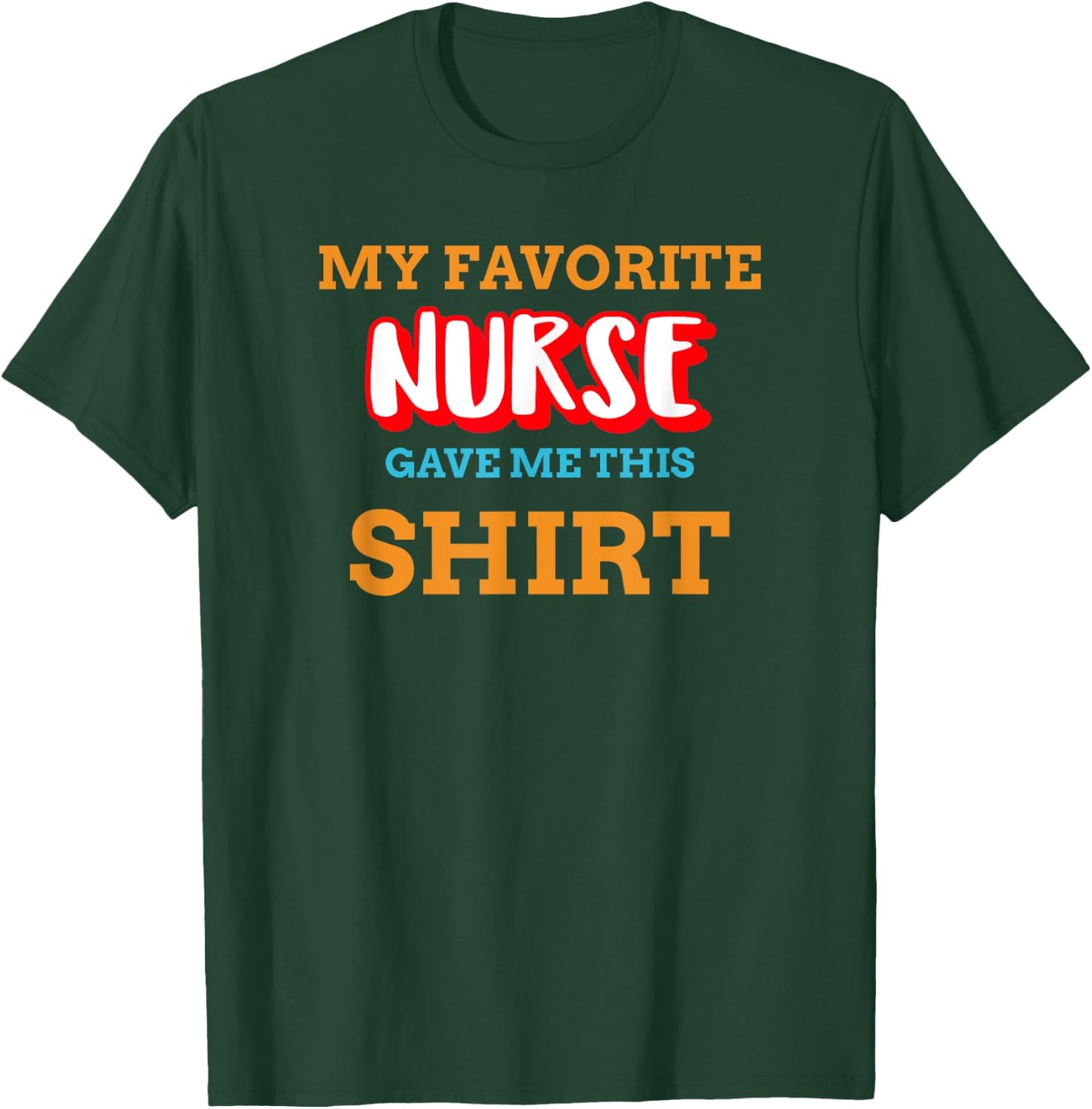 My Favorite Nurse Gave Me This Funny Medical Patient Top T-Shirt - T-Shirt | Forest