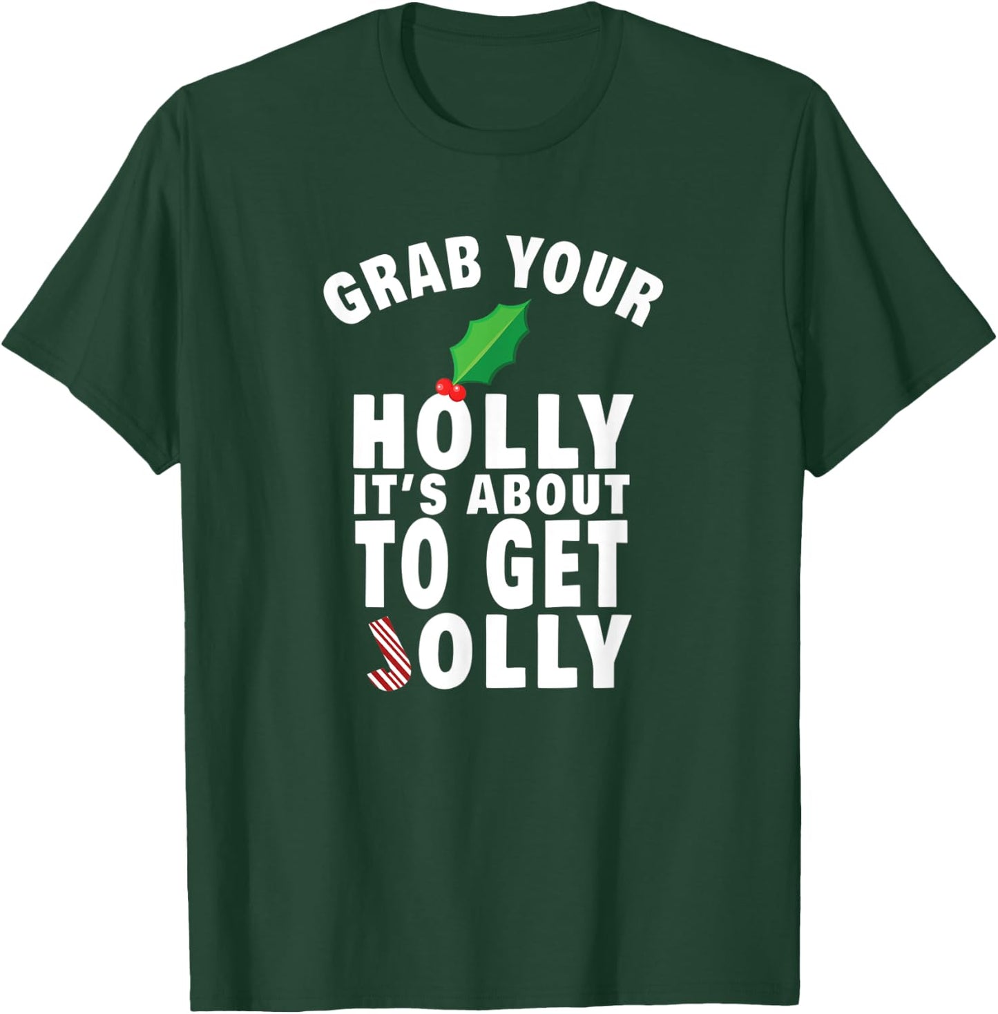 Grab Your Holly It's About to Get Jolly Funny Christmas Meme T-Shirt - T-Shirt | Forest