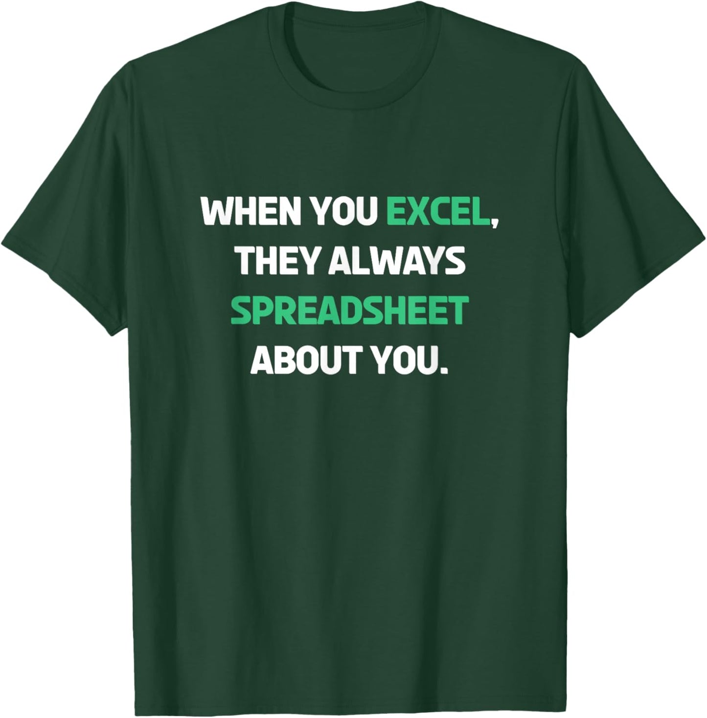 When You Excel They Always Spreadsheet About You Funny T-Shirt - T-Shirt | Forest