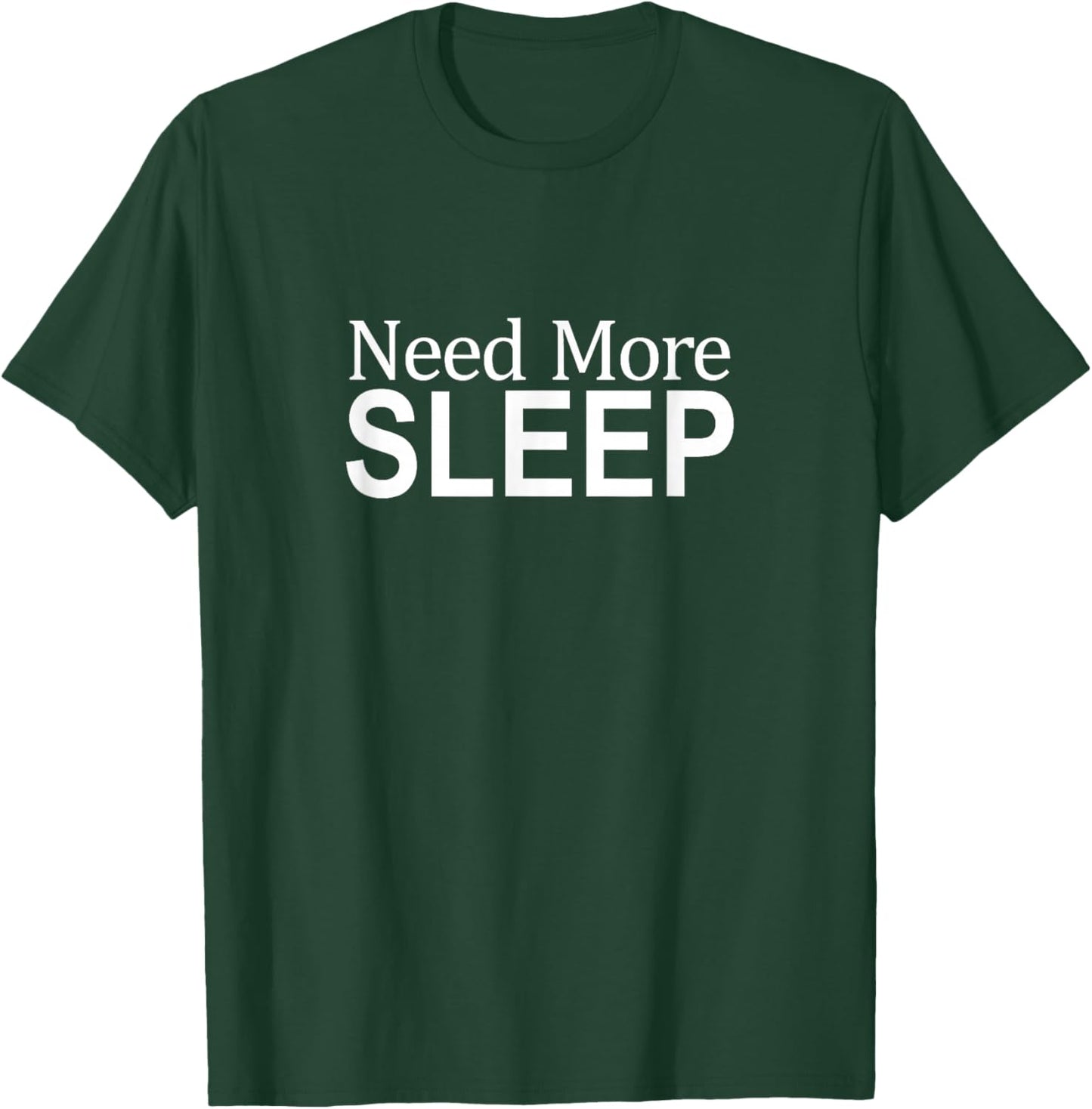 Need More Sleep T-Shirt - T-Shirt | Forest