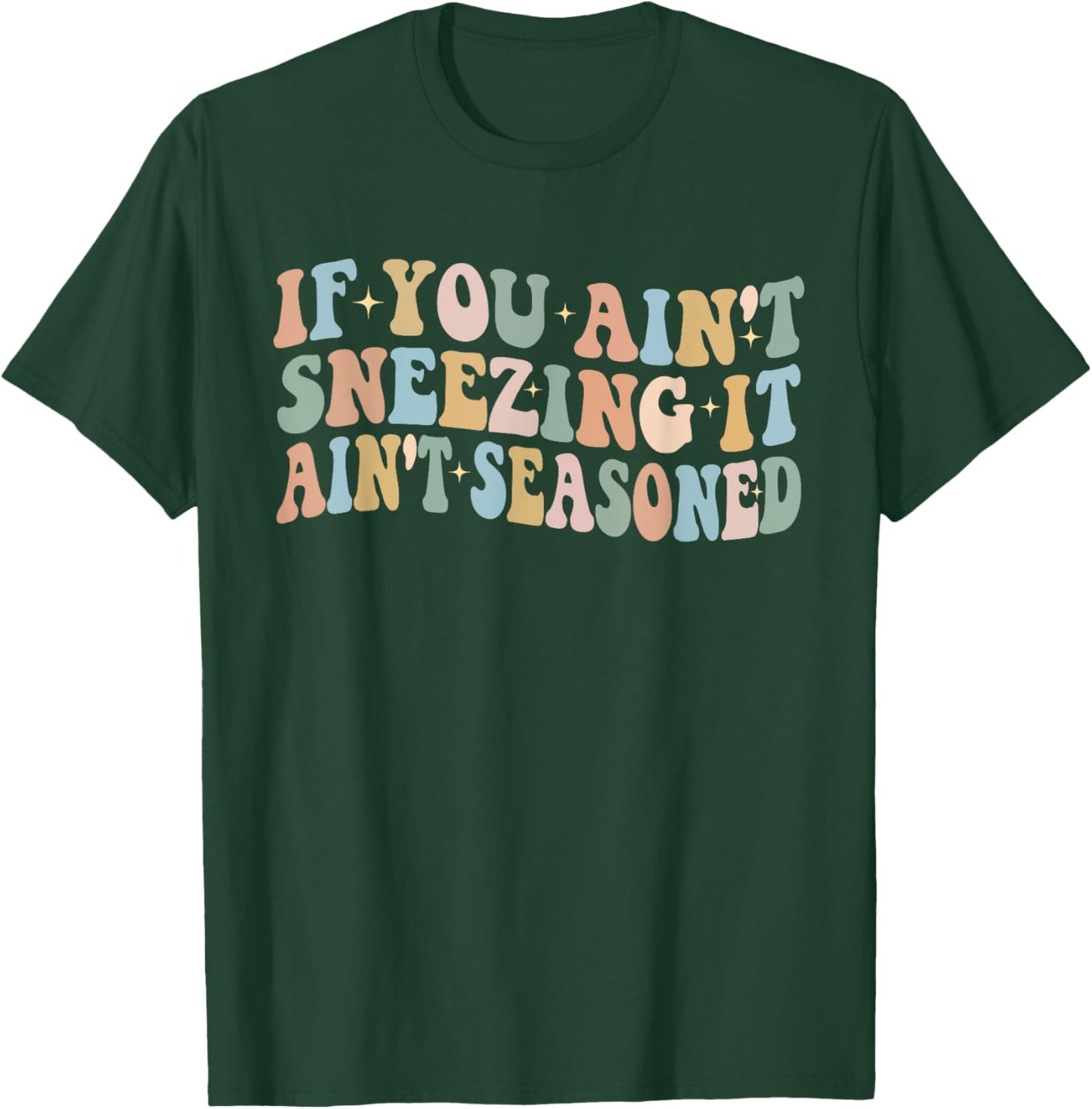 If You Ain't Sneezing It Ain't Seasoned Funny Humor food T-Shirt - T-Shirt | Forest
