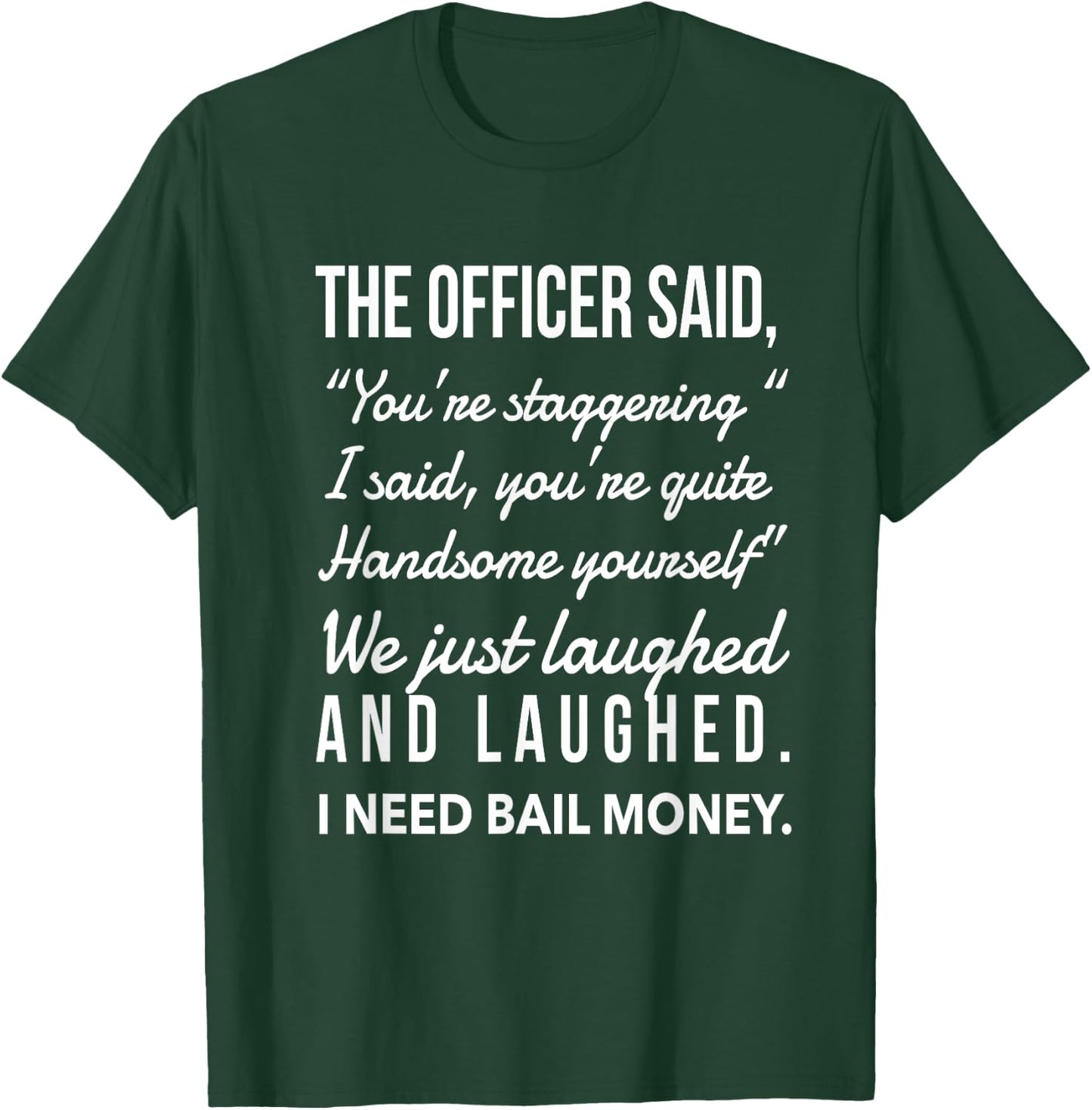 Officer says I was staggering, we laughed, I need bail money T-Shirt - T-Shirt | Forest