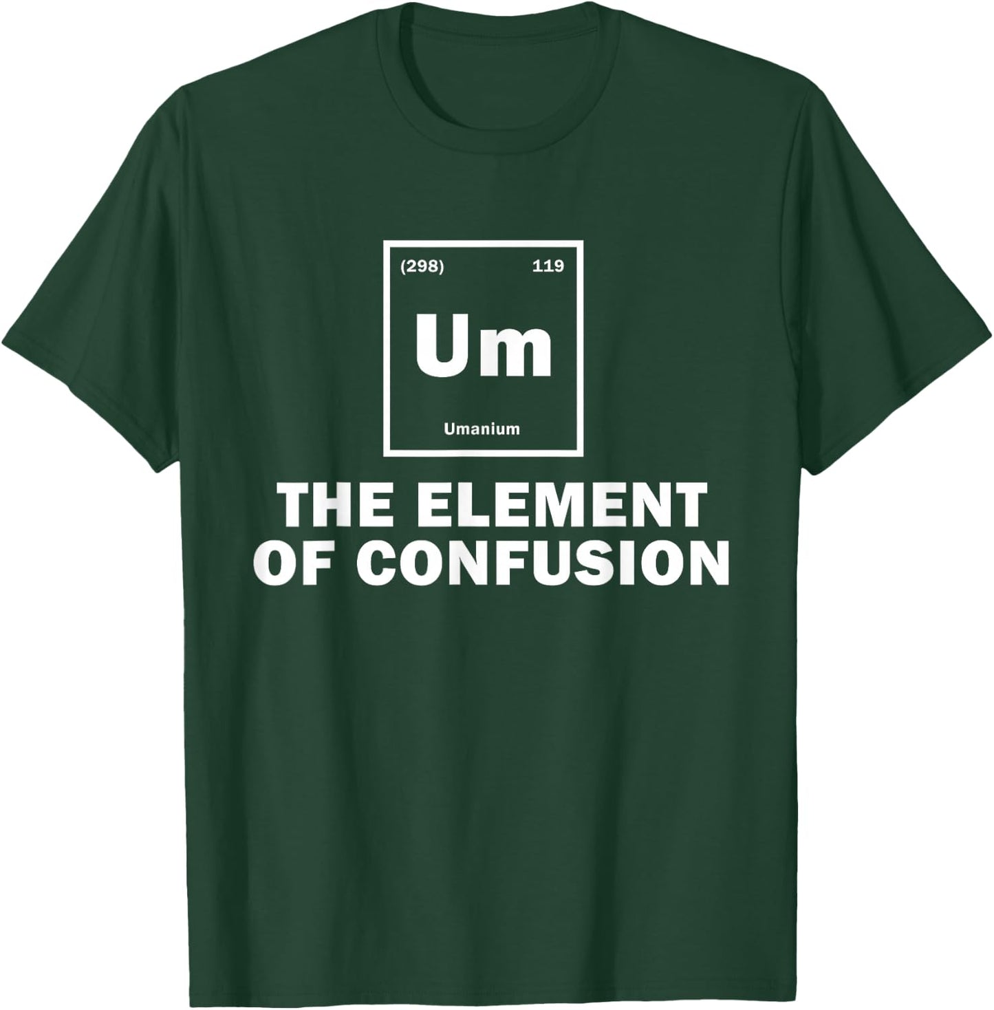 Um The Element Of Confusion Funny Science Students T-Shirt - T-Shirt | Forest