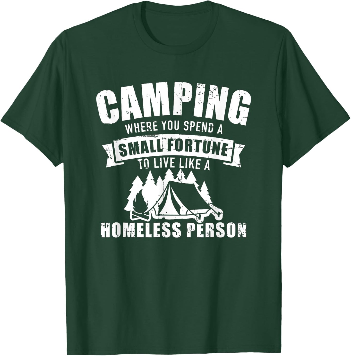 Camping where you spend a small fortune live homeless person T-Shirt - T-Shirt | Forest