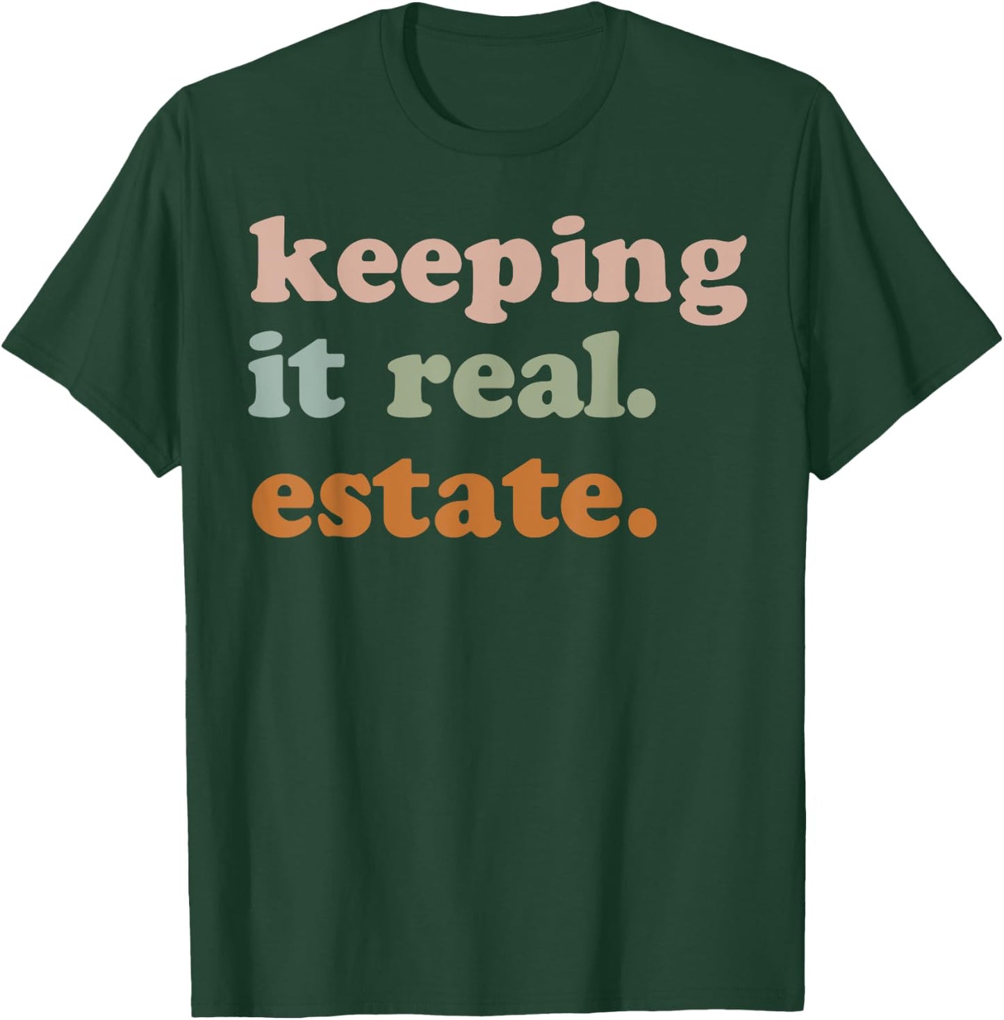 Keeping It Real Estate T-Shirt - T-Shirt | Forest