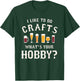 I Like To Do Crafts What's Your Hobby Brewing Craft Beer T-Shirt - T-Shirt | Forest