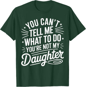 You Cant Tell Me What to Do Daughter and Dad T-Shirt - T-Shirt | Forest