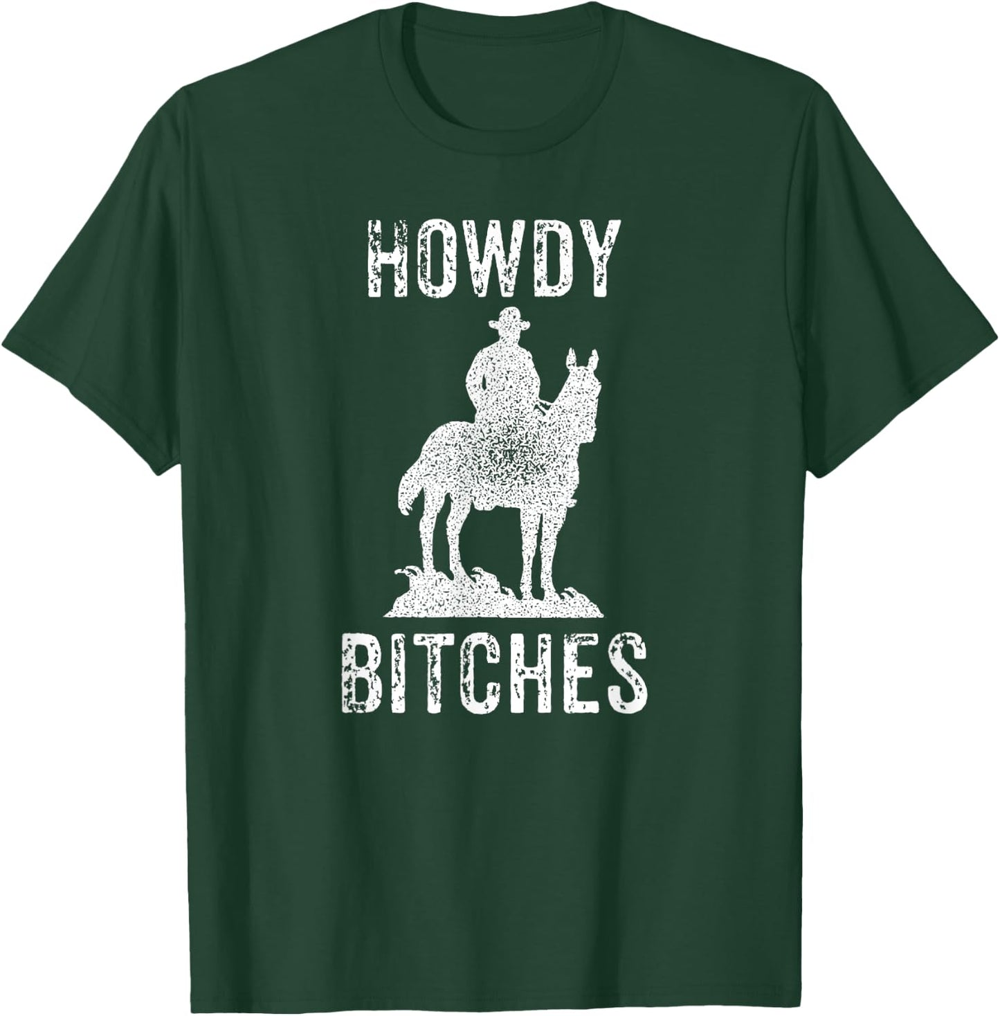 Howdy Bitches - Sarcastic Funny Saying Cowboy Adult Humor T-Shirt - T-Shirt | Forest
