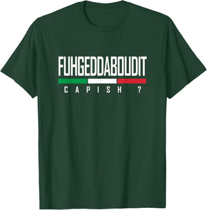 Funny Italian Fuhgeddaboudit Forgetaboutit Fugget About T-Shirt - T-Shirt | Forest