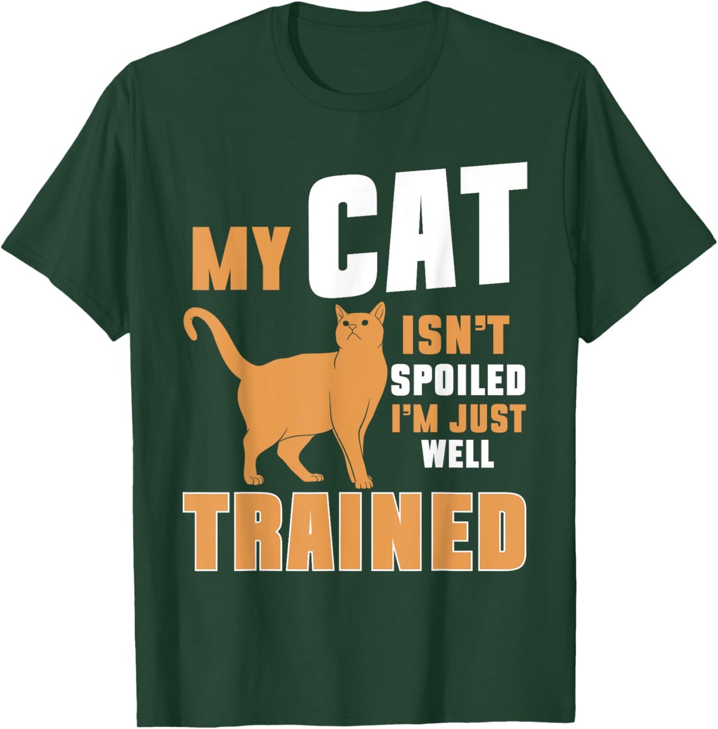 My Cat Isn’t Spoiled I’m Just Well Trained Cat Mom Men Women T-Shirt - T-Shirt | Forest