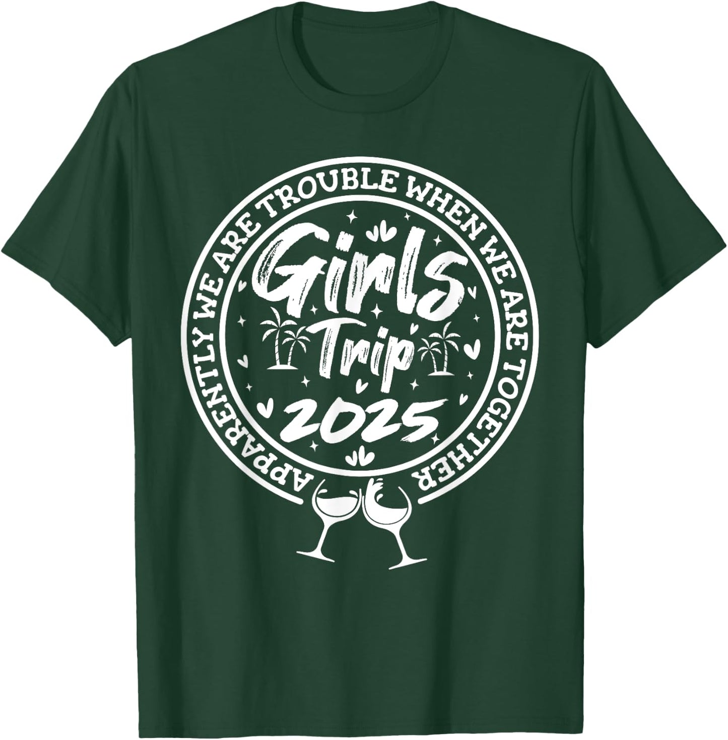 Girls trip 2025 apparently are trouble when we are together T-Shirt - T-Shirt | Forest
