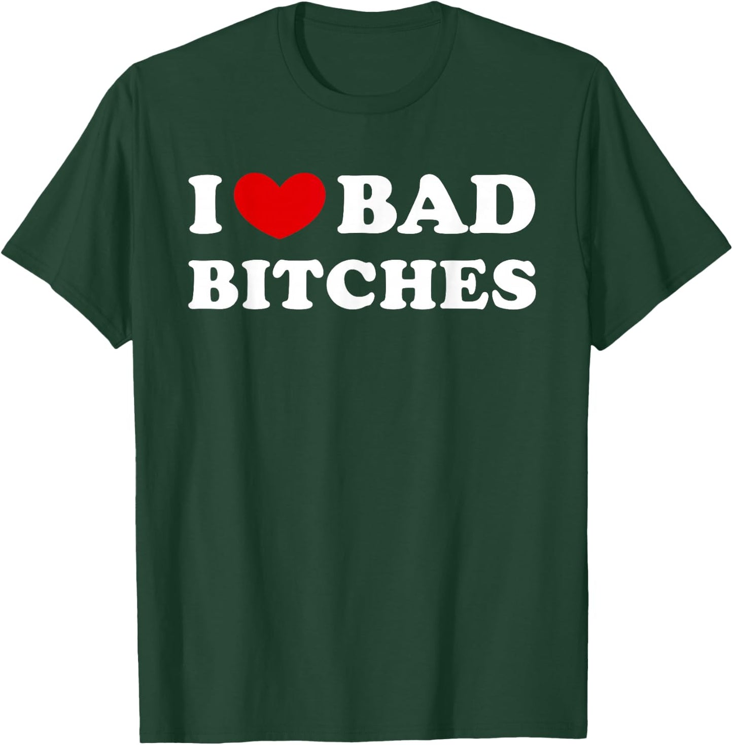 I Love Bad Bitches, I Love Evil Bitches T-Shirt - T-Shirt | Forest