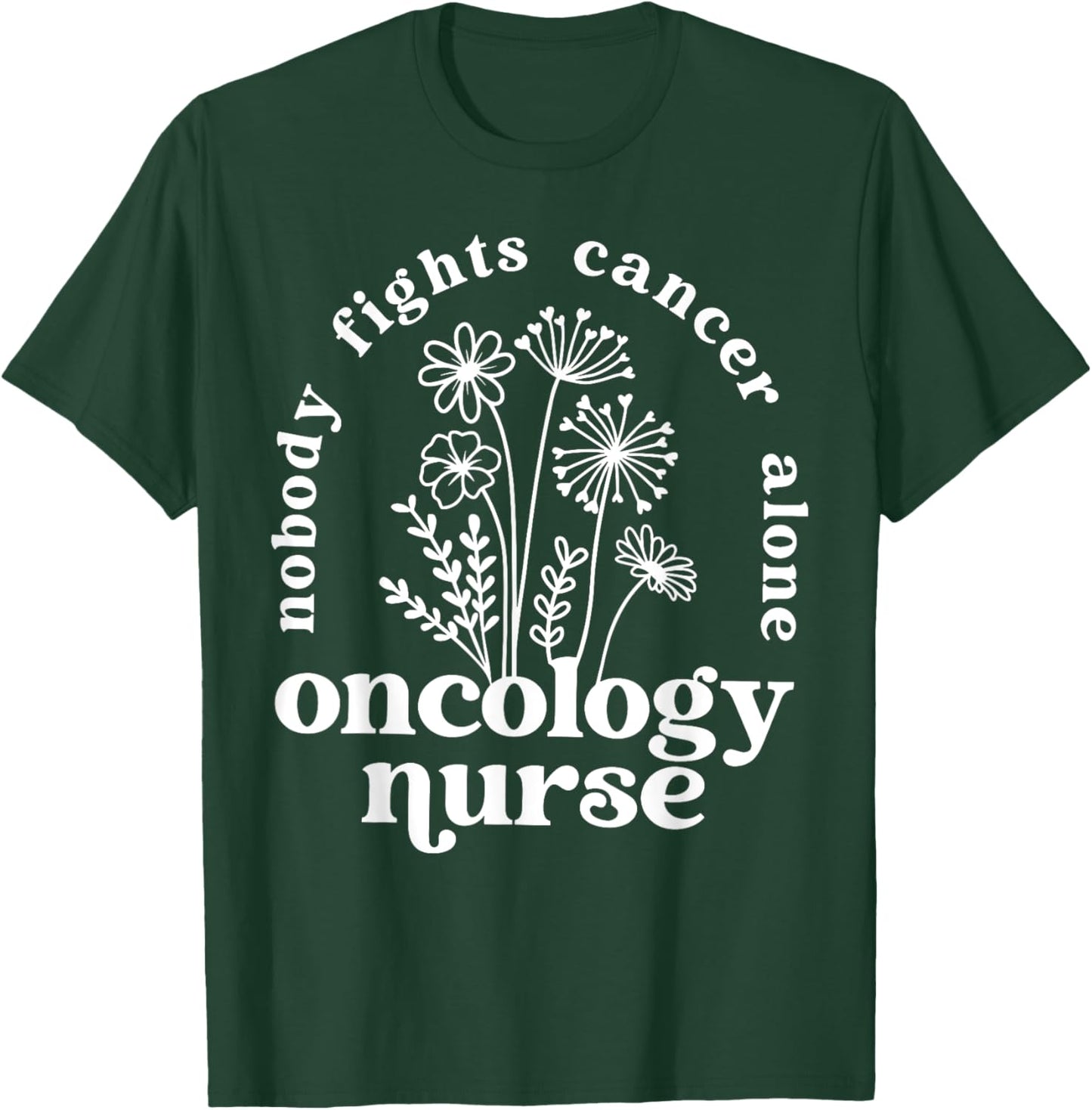 Retro Floral Nobody Fights Cancer Alone Oncology Nurse T-Shirt - T-Shirt | Forest