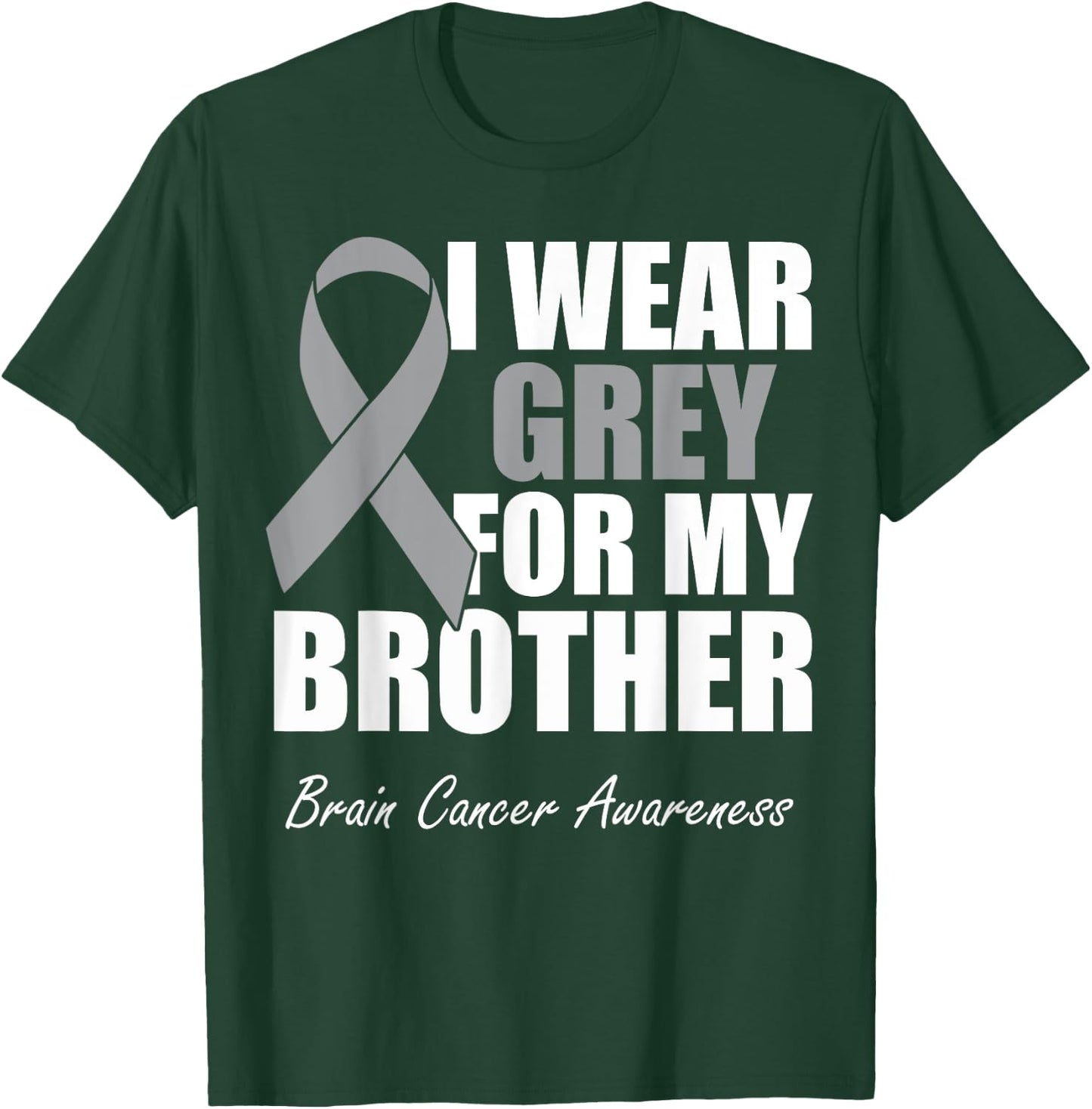 I Wear Grey For My Brother Brain Cancer Awareness T-Shirt - T-Shirt | Forest