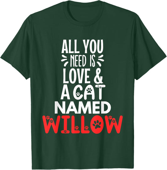 Cat Name Willow Design - All You Need is Love! T-Shirt - T-Shirt | Forest