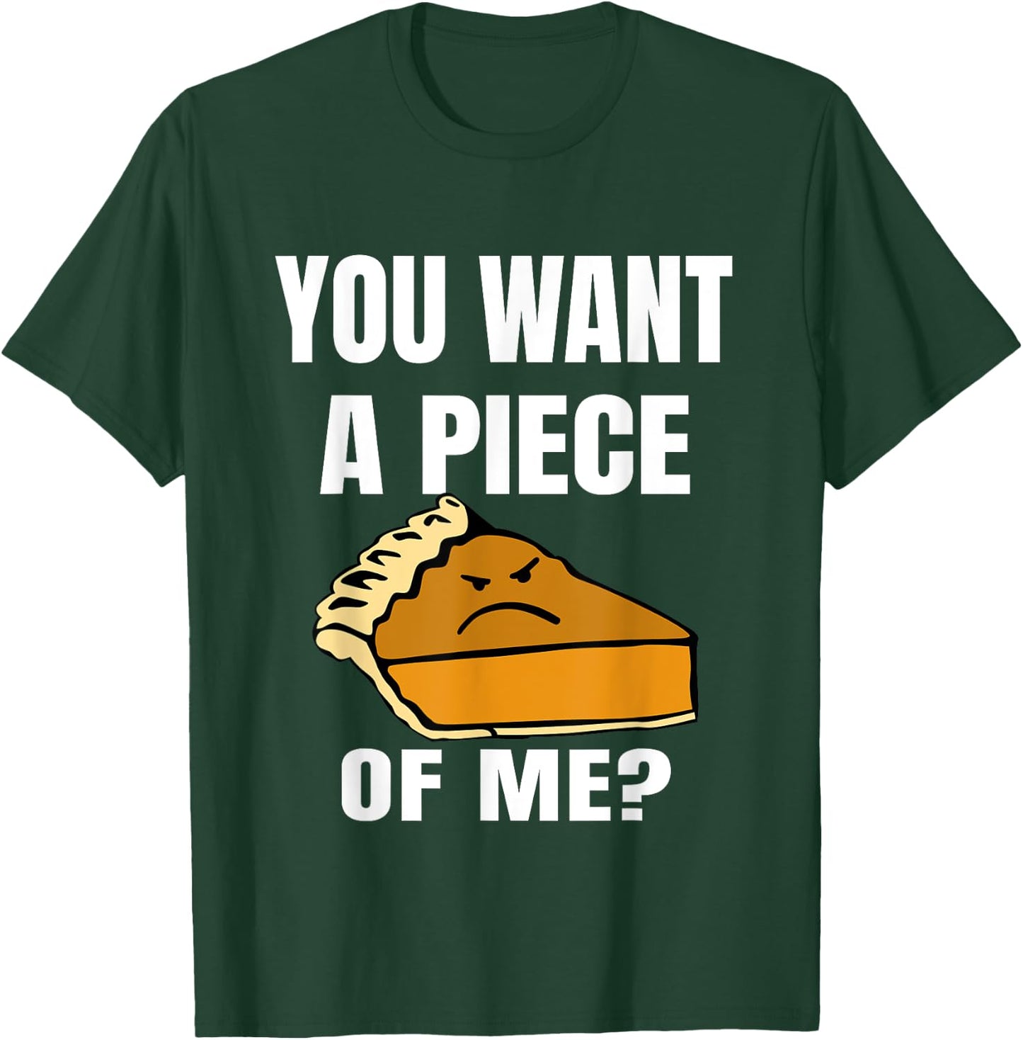 You Want A Piece Of Me Pie T-Shirt - T-Shirt | Forest