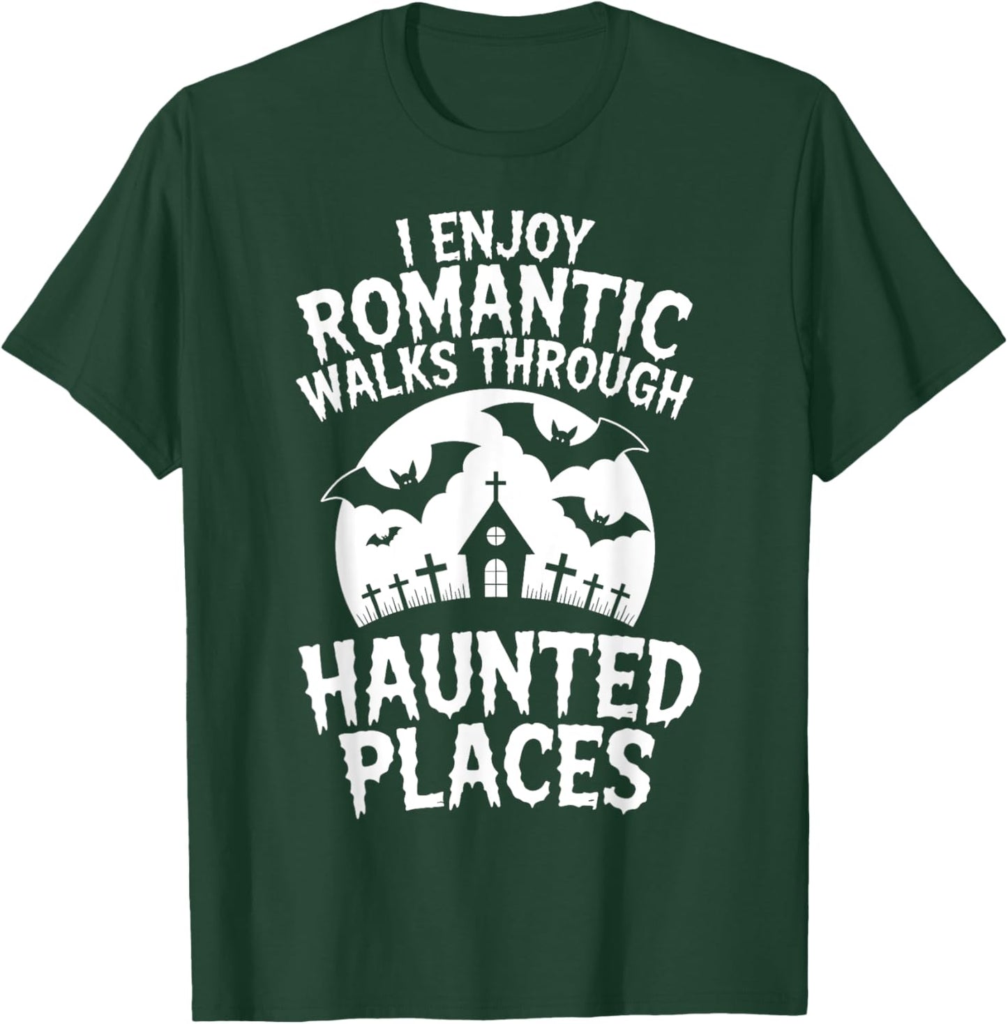 I Enjoy Romantic Walks Through Haunted Places Ghost Hunting T-Shirt - T-Shirt | Forest