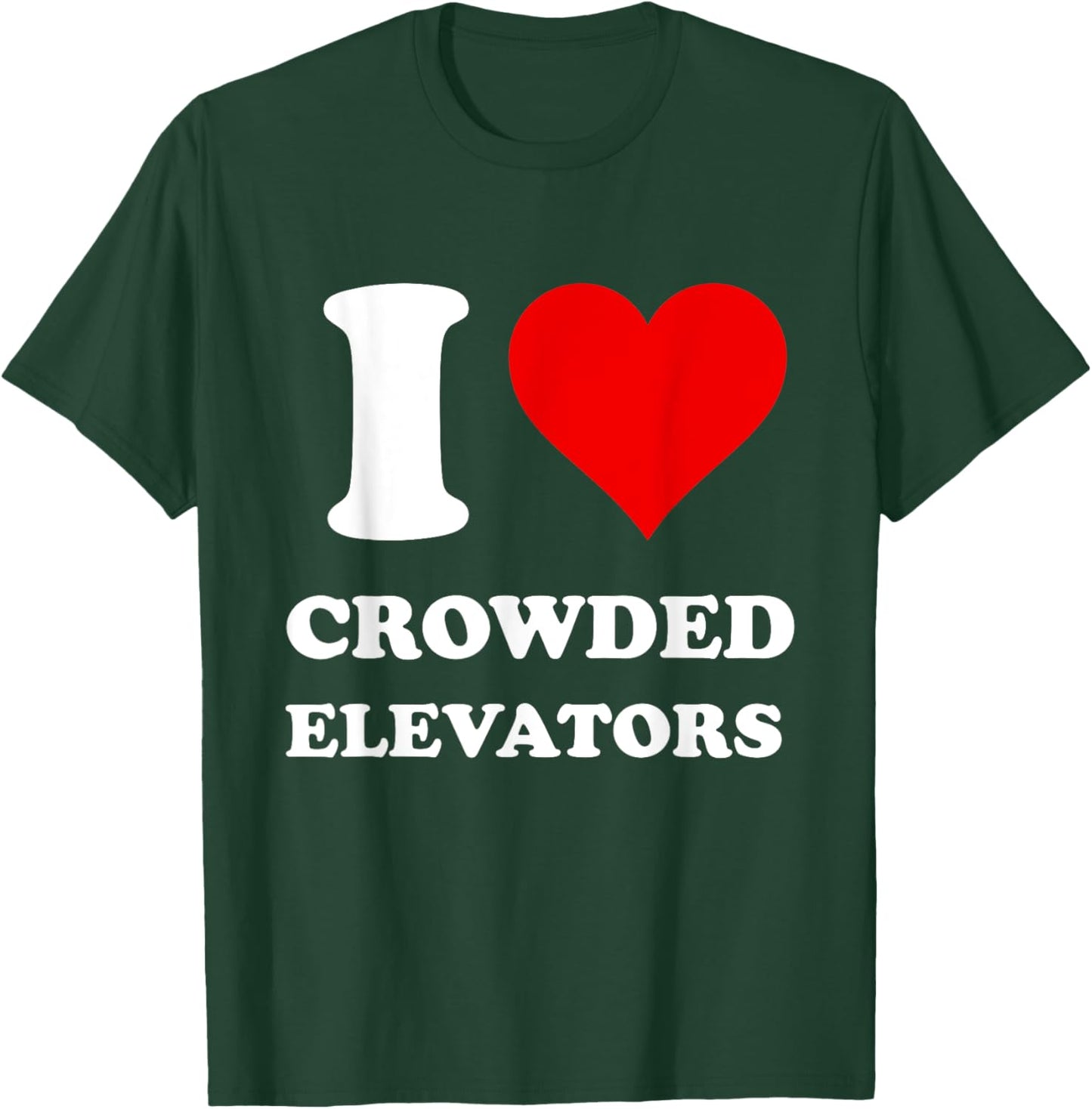 I Love Crowded Elevators T-Shirt - T-Shirt | Forest
