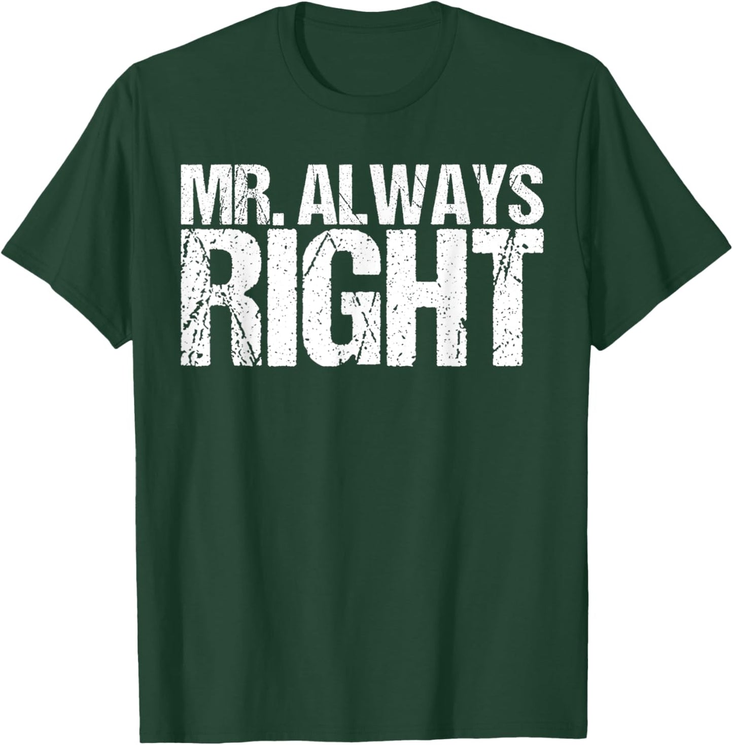 Mr Always Right Funny Saying Ironic Quote T-Shirt - T-Shirt | Forest