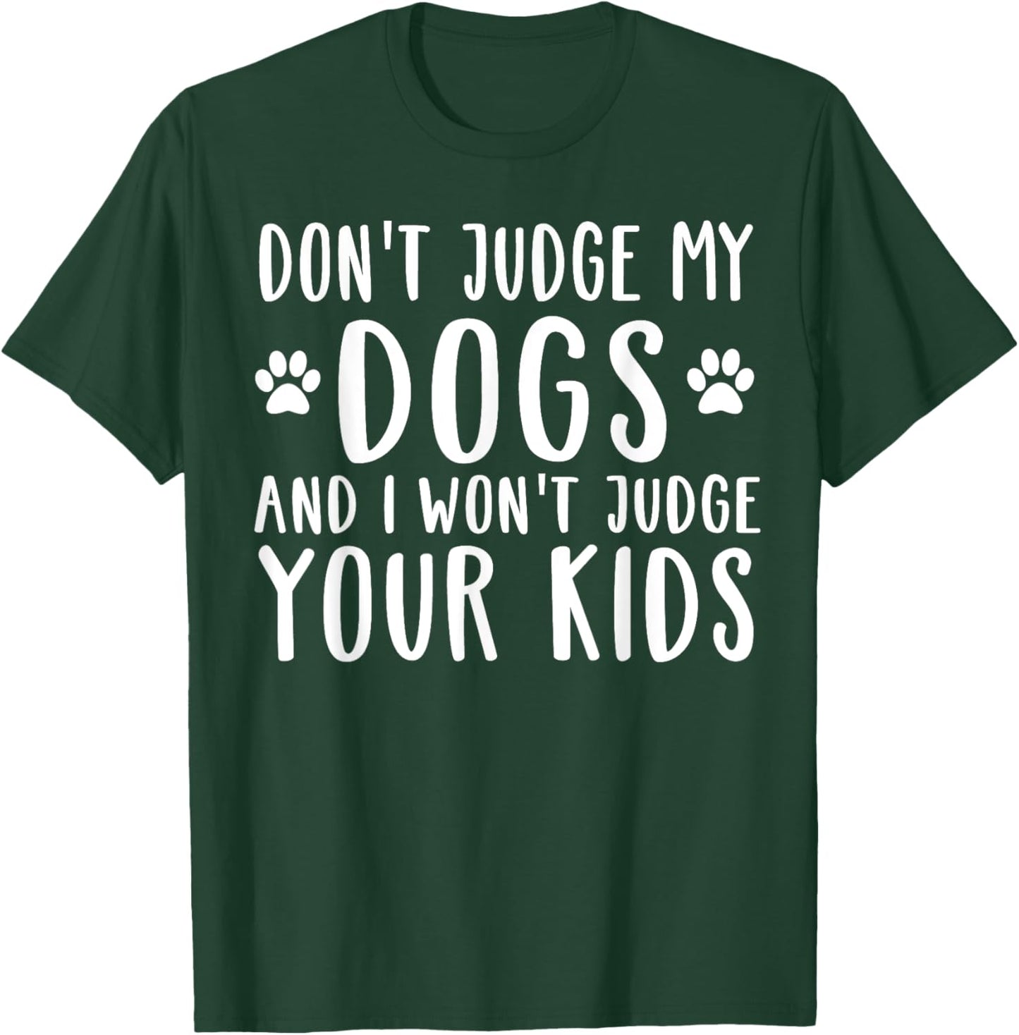 Don't Judge My Dog And I Won't Judge Your Kids T-Shirt - T-Shirt | Forest