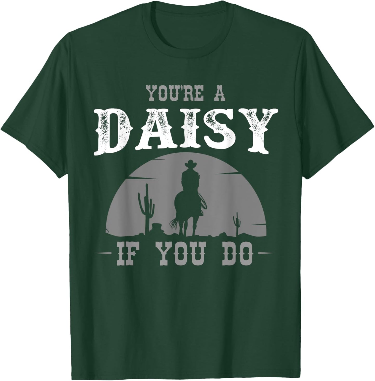 Cowboy and western movie or youre a daisy do T-Shirt - T-Shirt | Forest