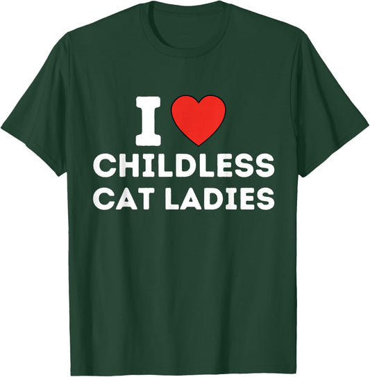 I Love Childless Cat Ladies T-Shirt - T-Shirt | Forest